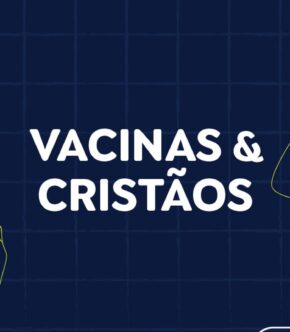 Não Se Engane #01: desmentimos fakes sobre vacinas e ameaça a cristãos